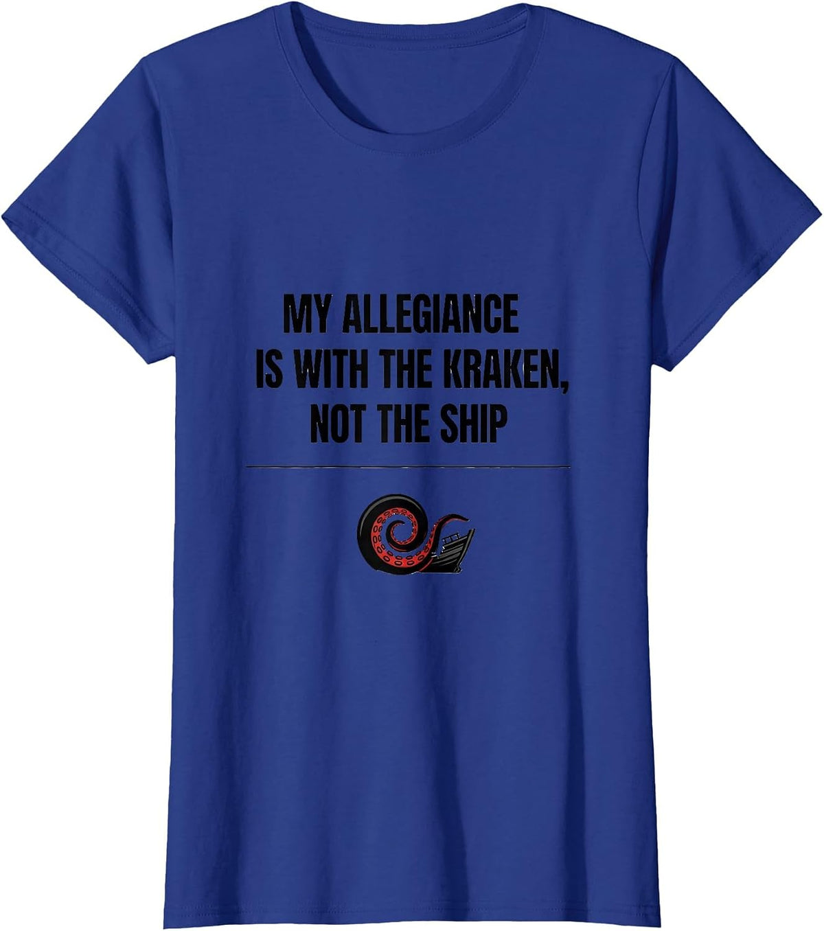 Women's My Allegiance Is With The Kraken, Not The Ship Octopus Lover T-Shirt - Royal Blue