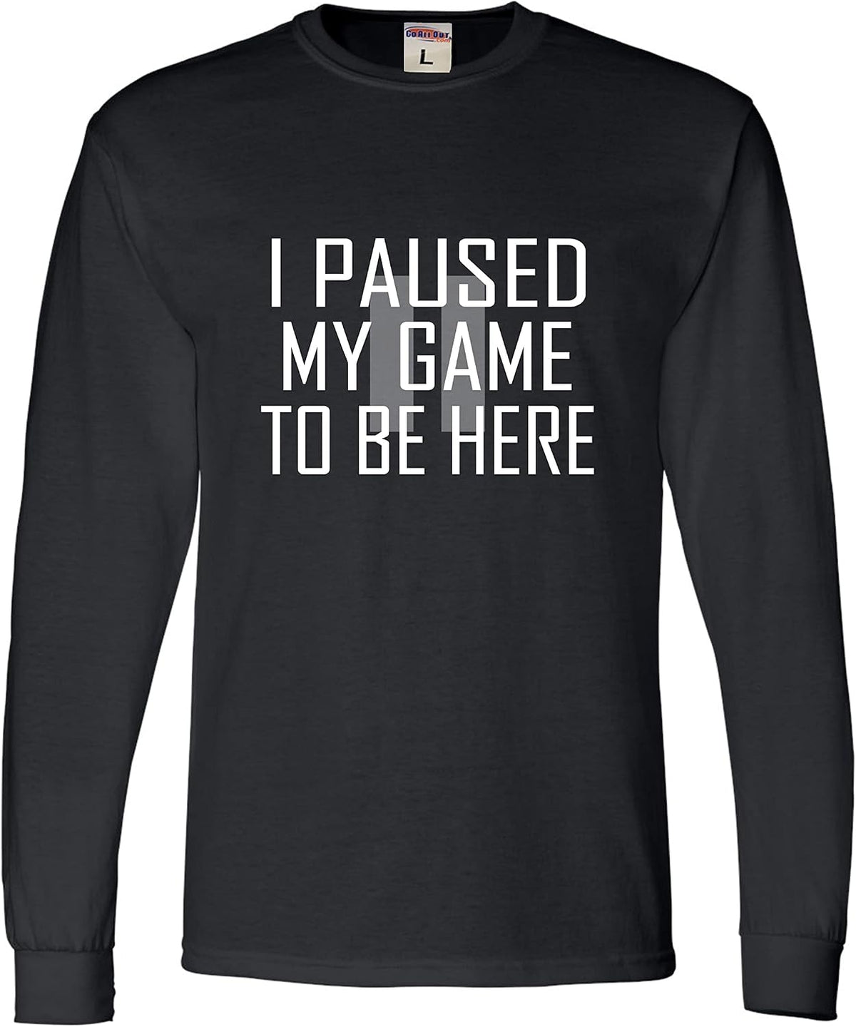 Go All Out Adult Classy I Paused My Game to Be Here Funny Gamers Novelty Gift for Gaming Lovers Long Sleeve T-Shirt - Black