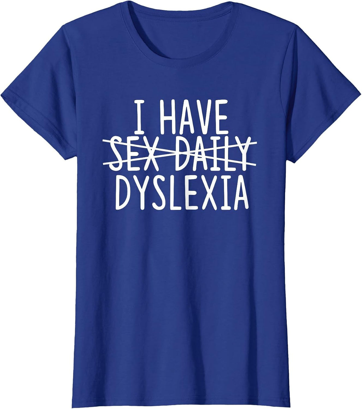 I Have Sex Daily - Dyslexia T-Shirt - Royal Blue