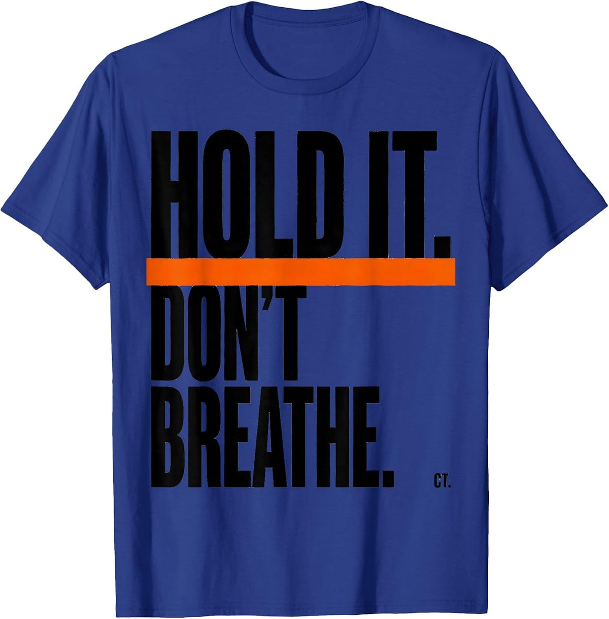 Hold It. Don't Breathe. CT. Brutalist Radiology Tech Humor T-Shirt - Royal Blue