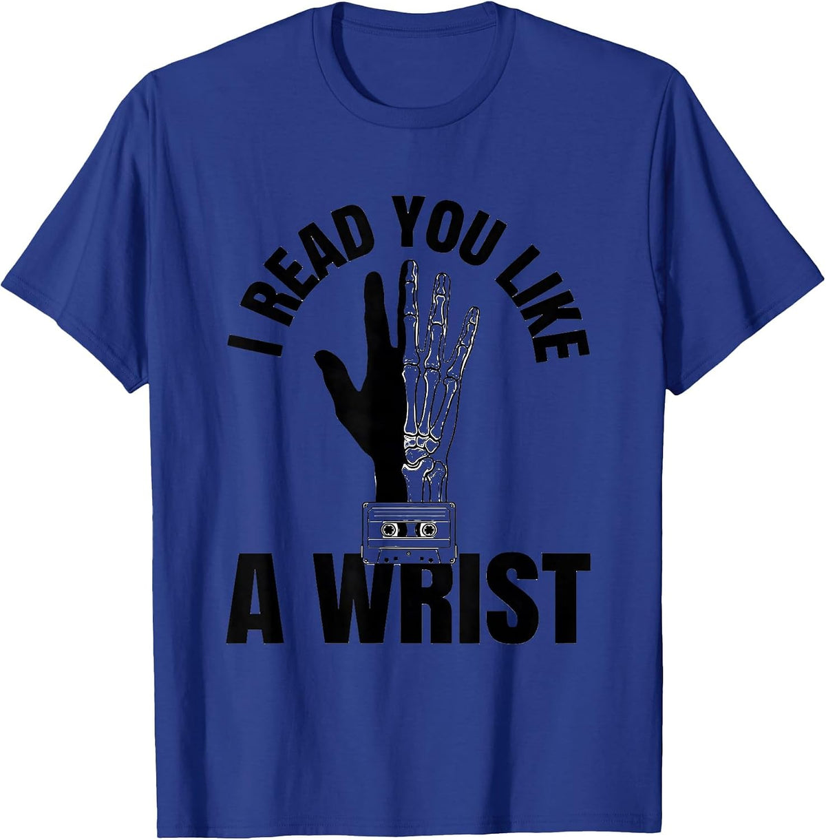 Men's I Read You Like A Wrist Funny Radiology Tech X-ray T-Shirt - Royal Blue