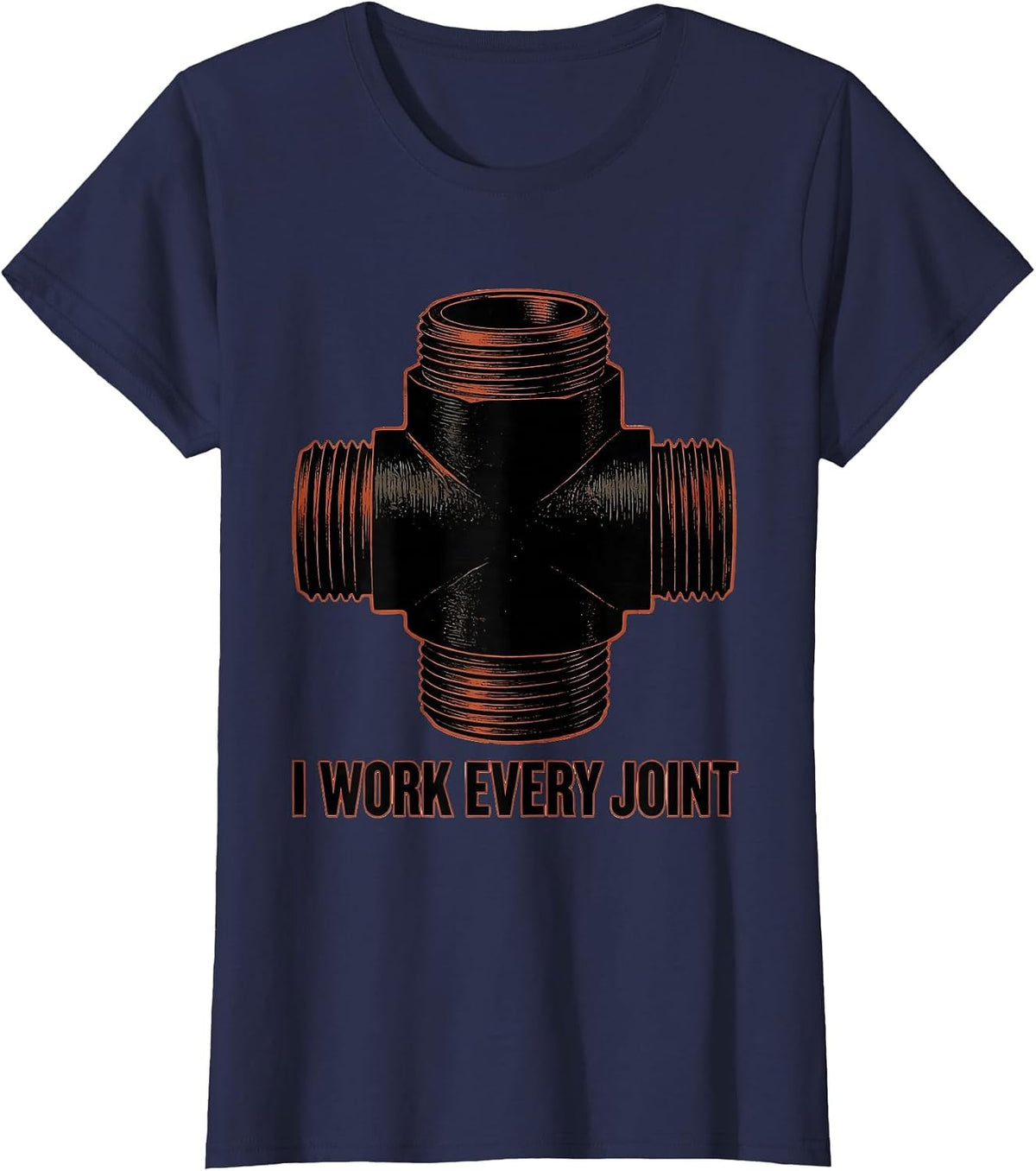 Women's I WORK EVERY JOINT Funny Plumber Pipefitter Sarcastic Humor T-Shirt - Navy Blue