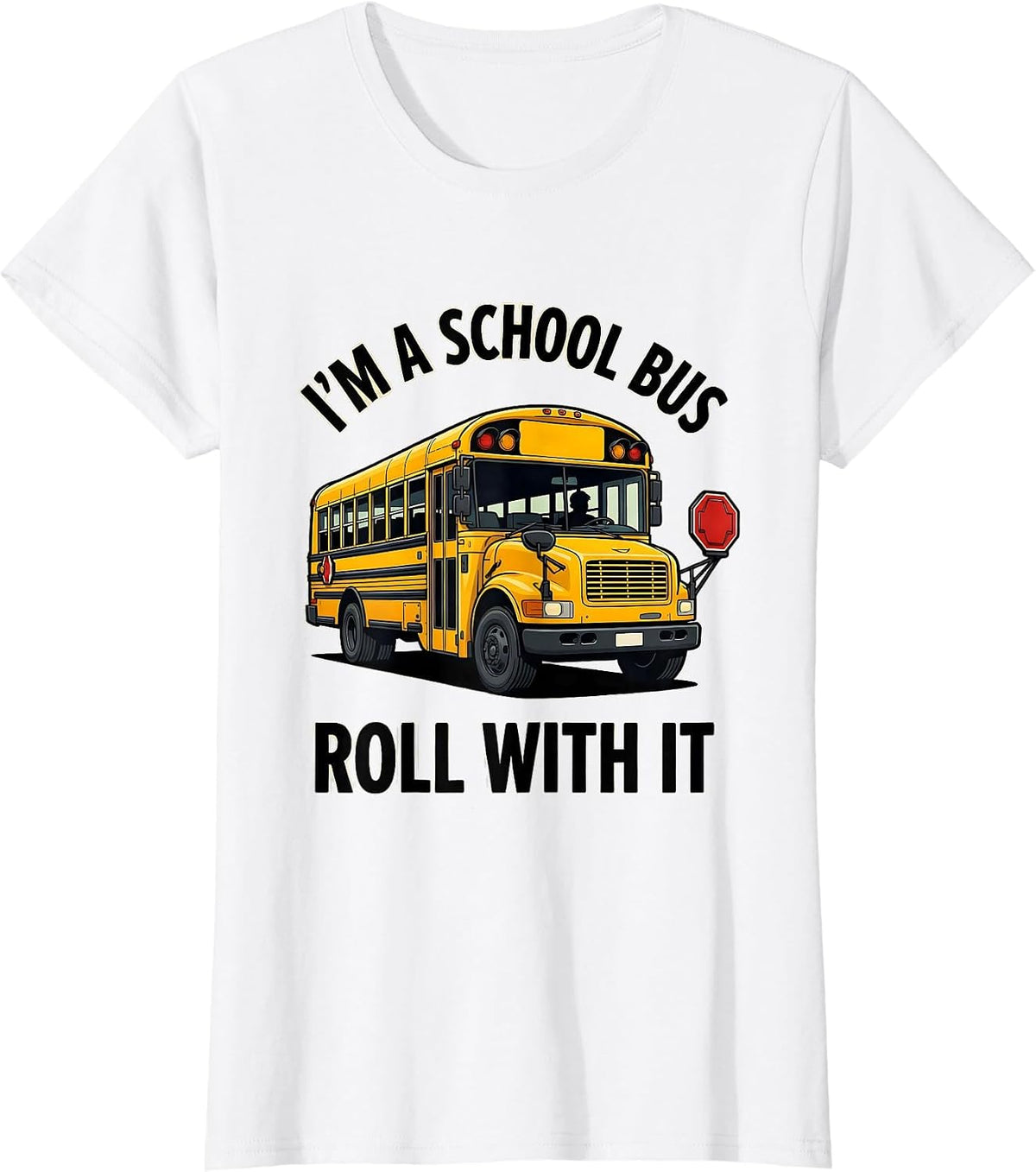 I'm A School Bus Roll With It Funny School Bus Driver T-Shirt - White