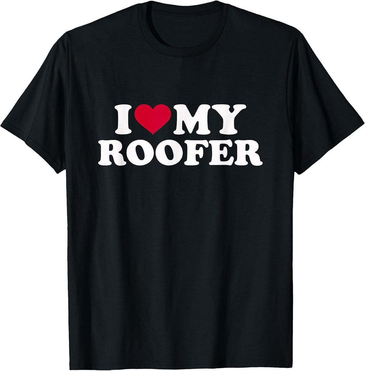 I Love My Roofer T-Shirt - Black