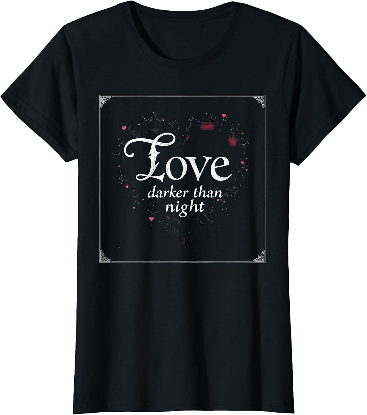 Love Darker Than Night Gothic Romance Design T-Shirt - Black