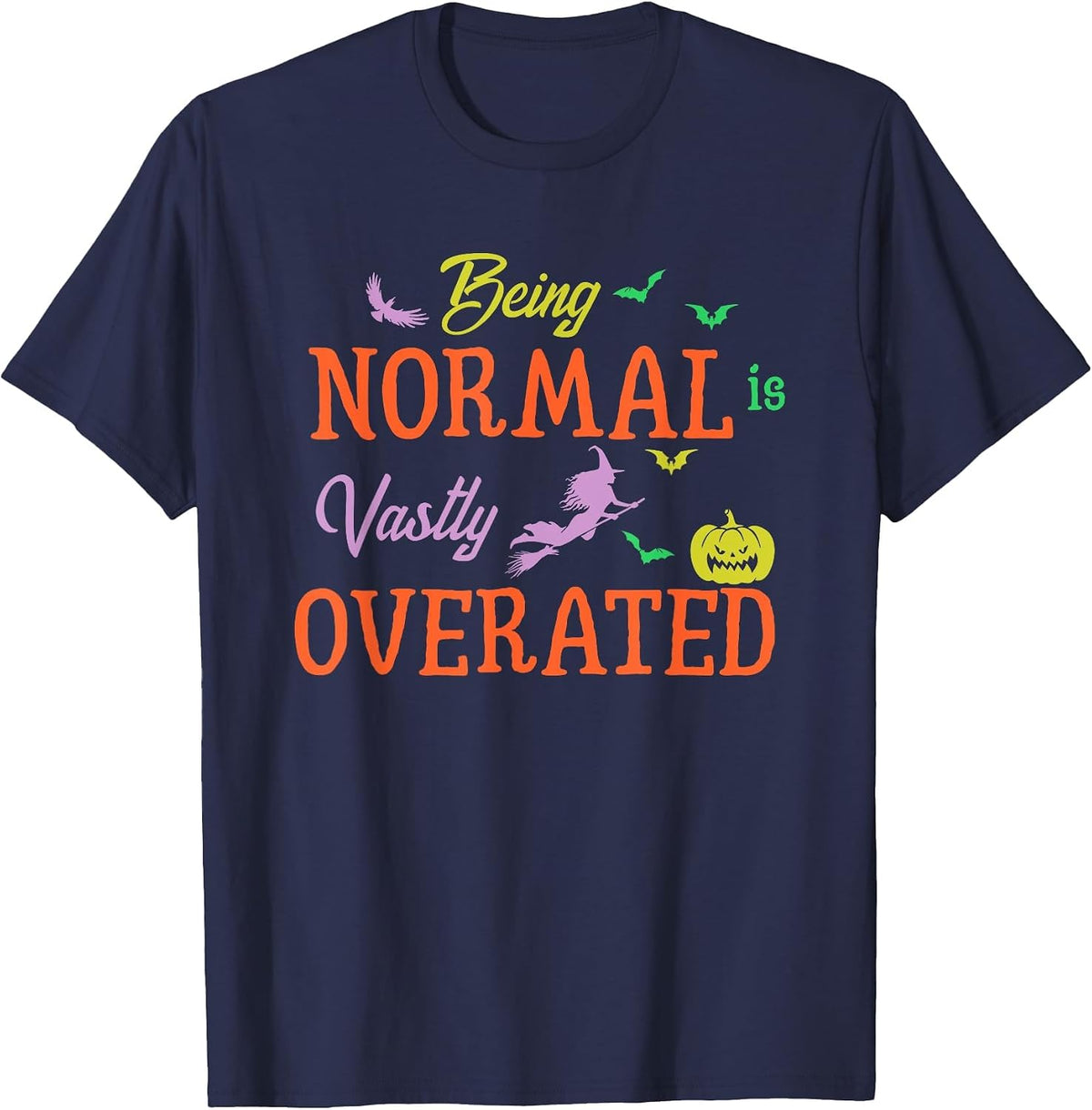 Being Normal is Vastly Overrated Trick Or Treat Costume T-Shirt - Navy Blue