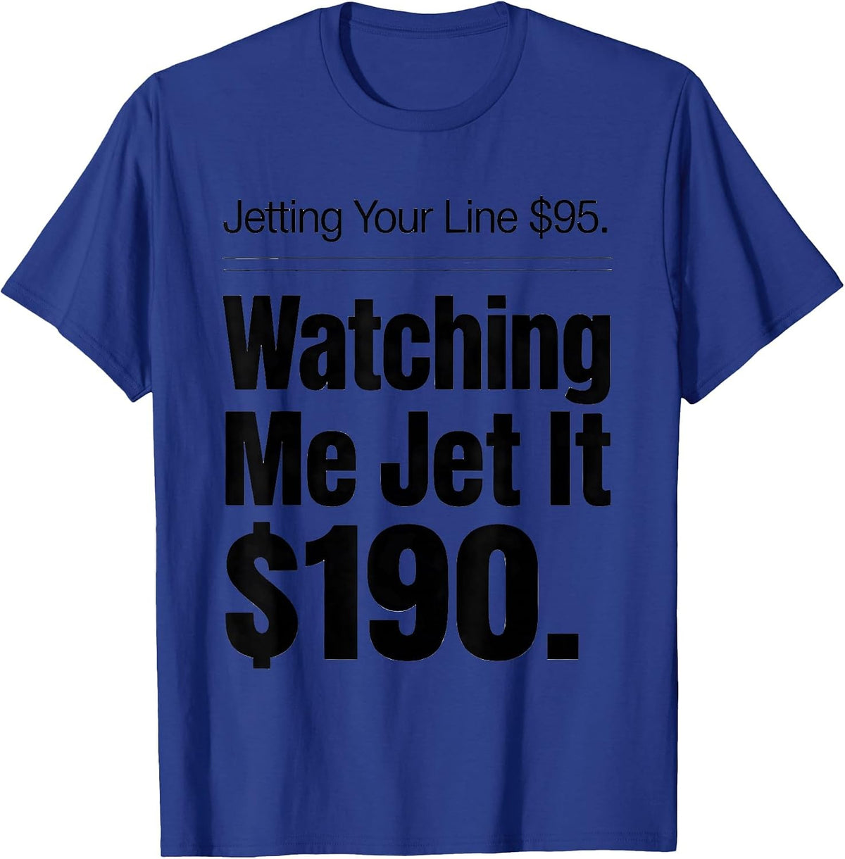 Jetting Your Line $95. Watching Me Jet It $190. Funny T-Shirt - Royal Blue