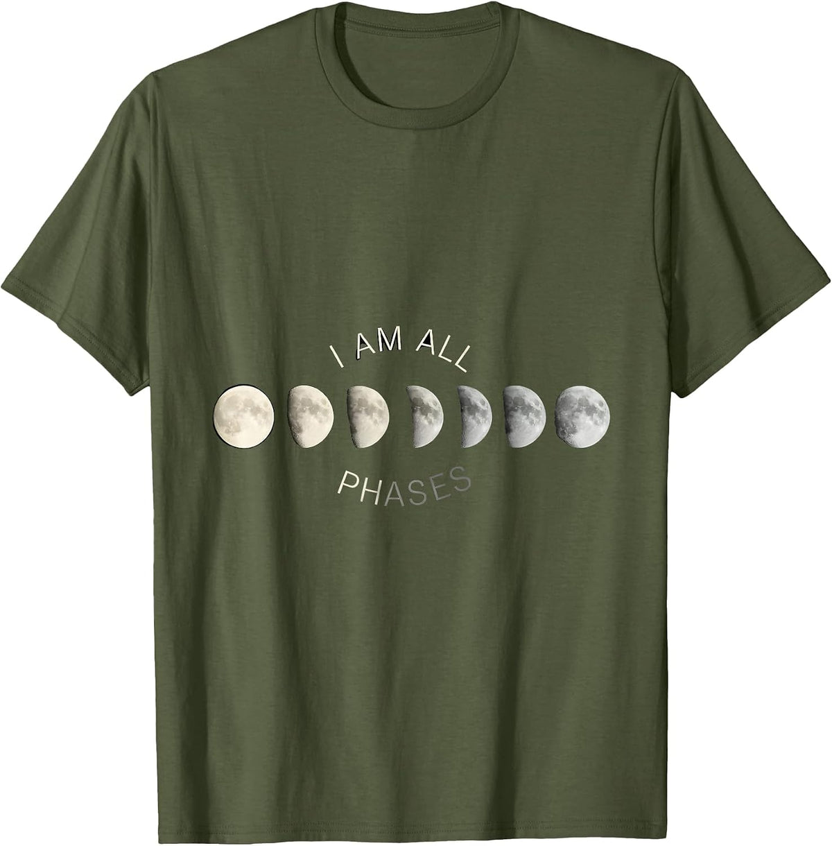 I Am All Phases Monochromatic Lunar Cycle Astronomy T-Shirt - Olive Green