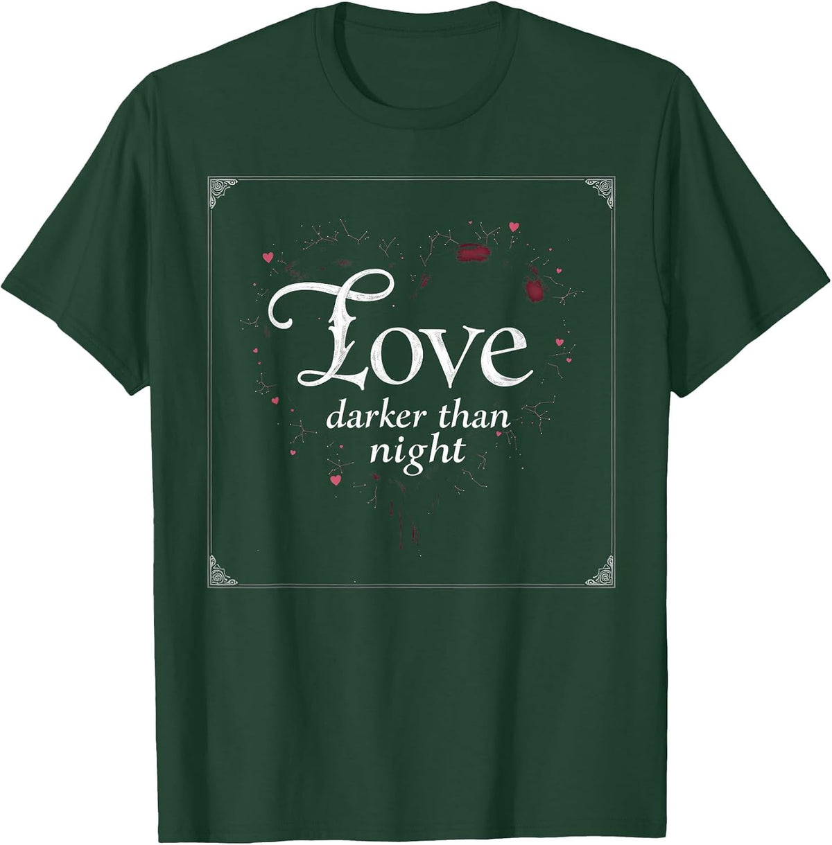 Love Darker Than Night Gothic Romance Design T-Shirt - Dark Green