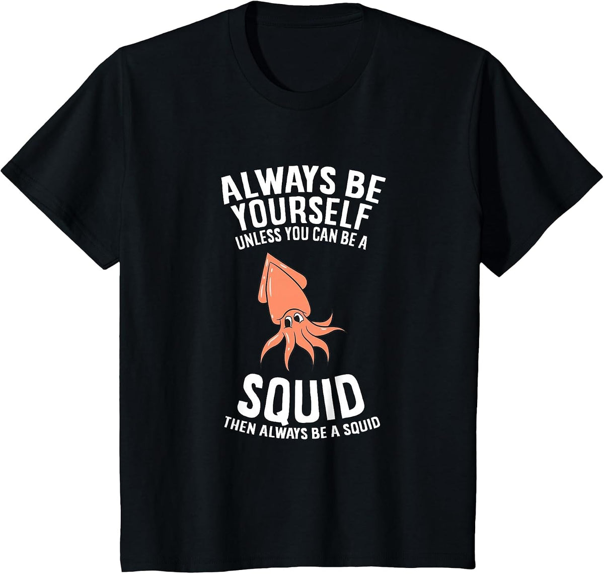 Always Be Yourself Unless You Can Be A Squid T-Shirt - Black