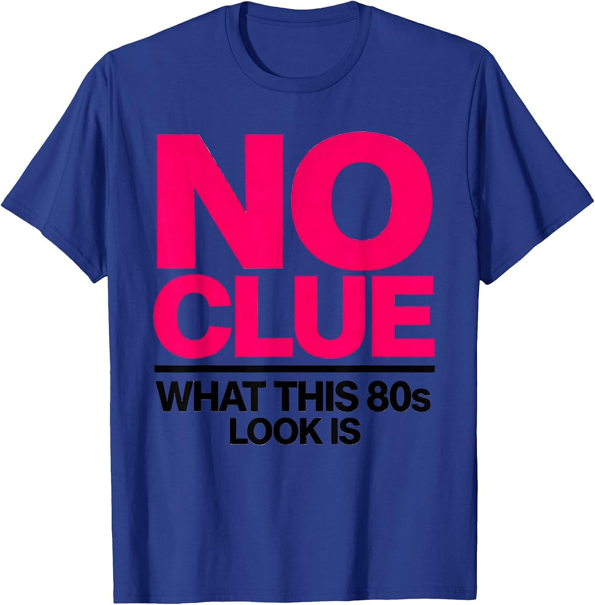 No Clue What This 80s Look Is Funny Retro Party Costume T-Shirt - Royal Blue