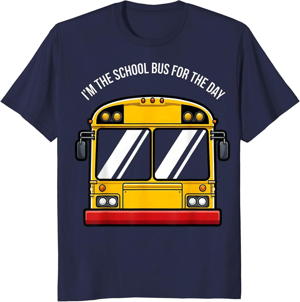 I'm The School Bus For The Day Funny School Bus Driver T-Shirt - Navy Blue