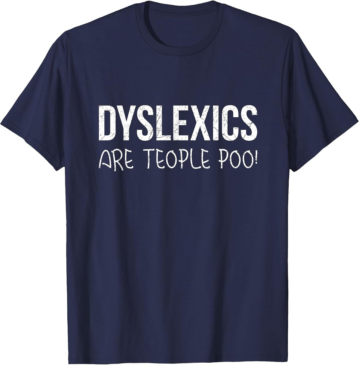 Dyslexics are Teople Poo! T-Shirt T-Shirt - Navy Blue