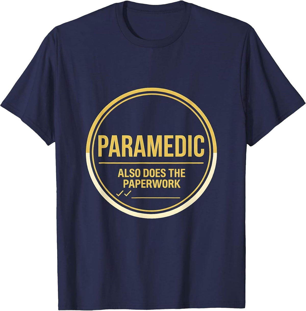 Men's Paramedic Also Does The Paperwork Funny Healthcare Worker T-Shirt - Navy Blue