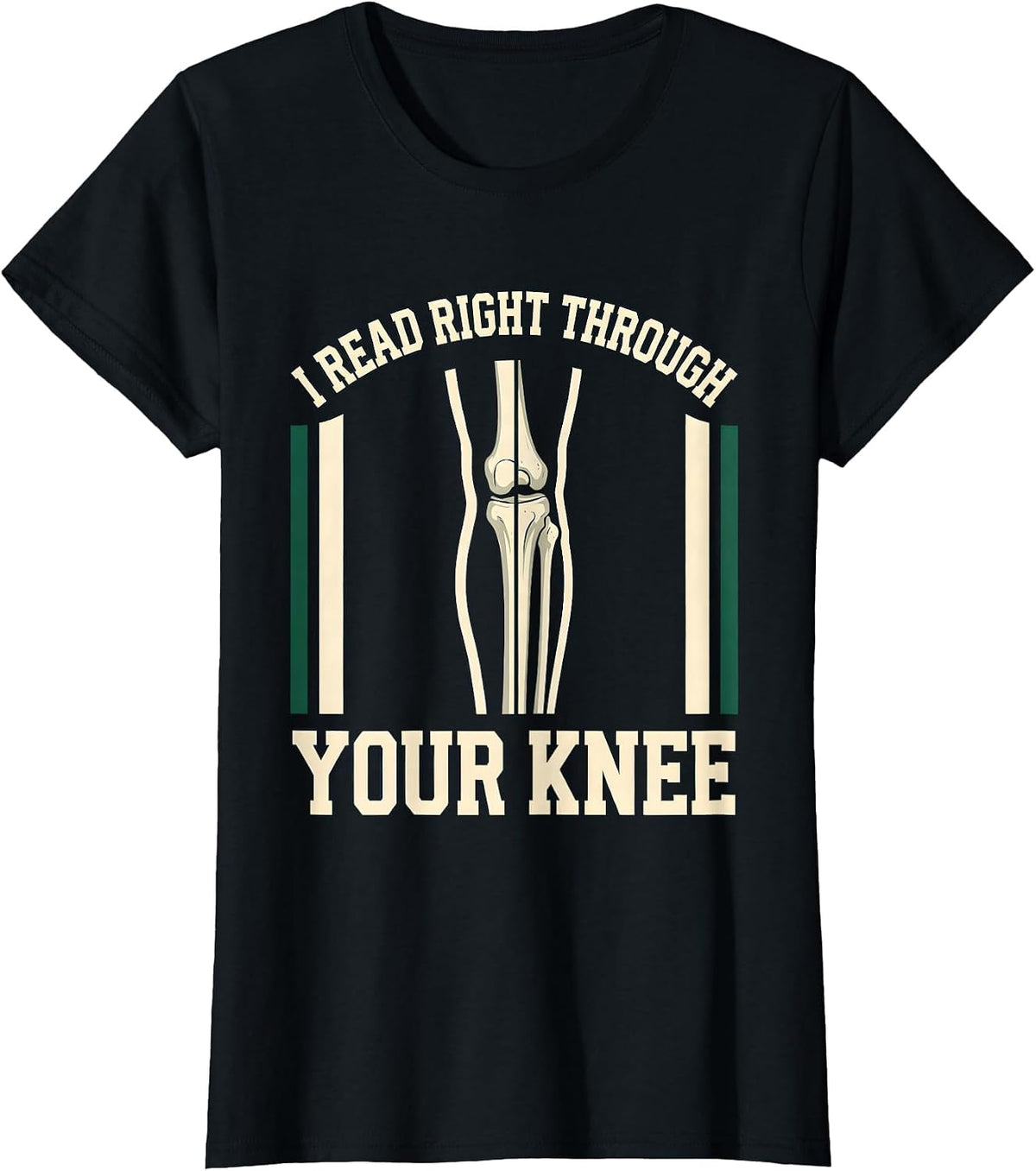 I READ RIGHT THROUGH YOUR KNEE Funny Radiology Tech Humor T-Shirt - Black