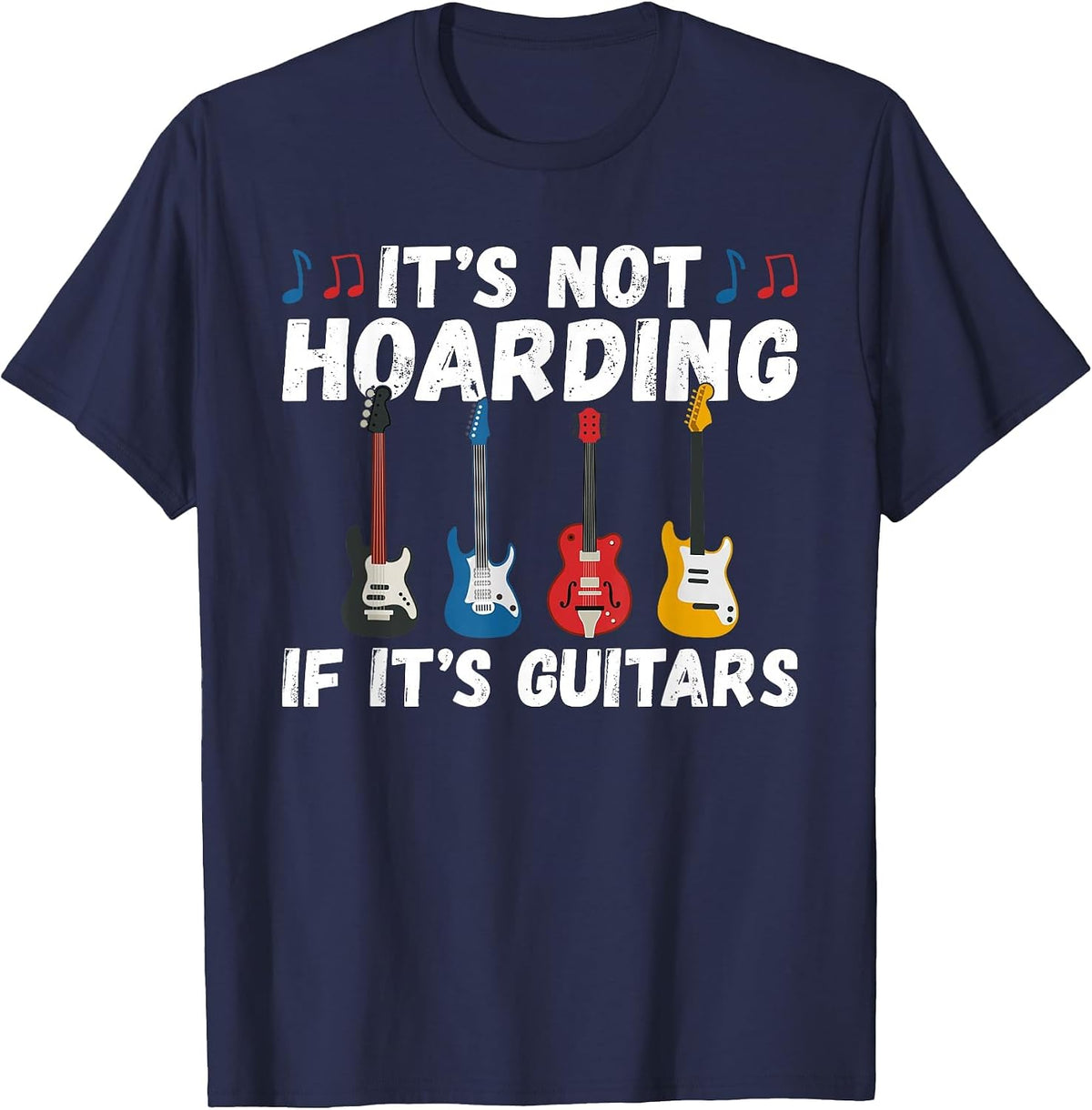 Its not Hoarding if its Guitars Instrument Guitar Player T-Shirt - Navy Blue