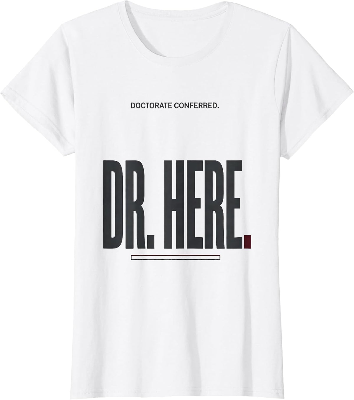 Women's Doctorate Conferred Dr Here Funny PhD Graduation Gift T-Shirt - White