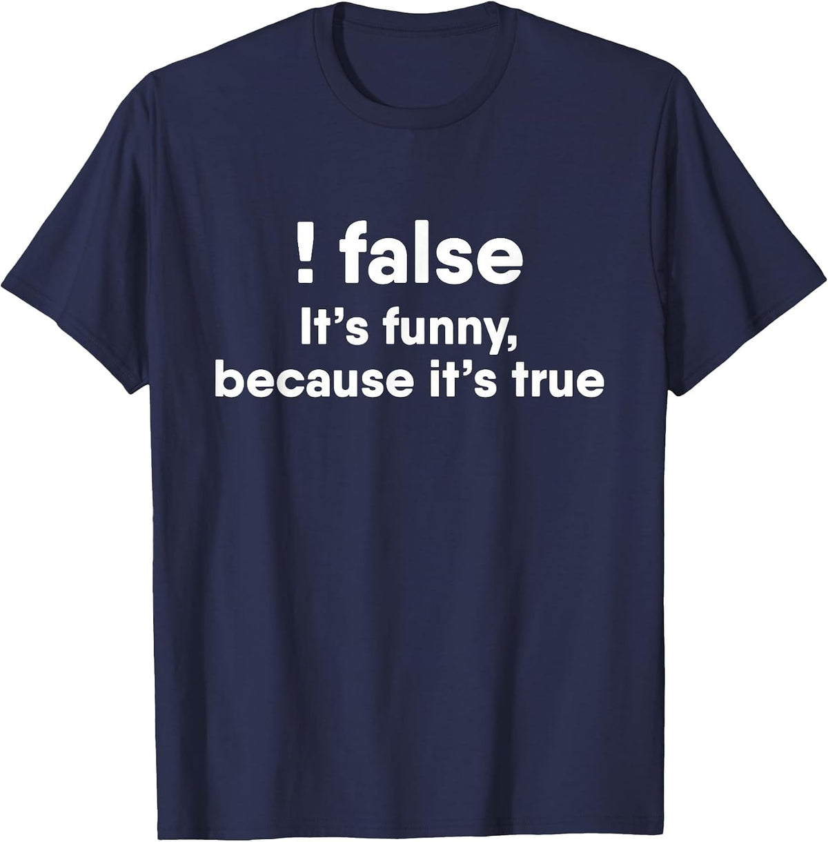 ! False Funny Because It's True Programmer T-Shirt - Navy Blue