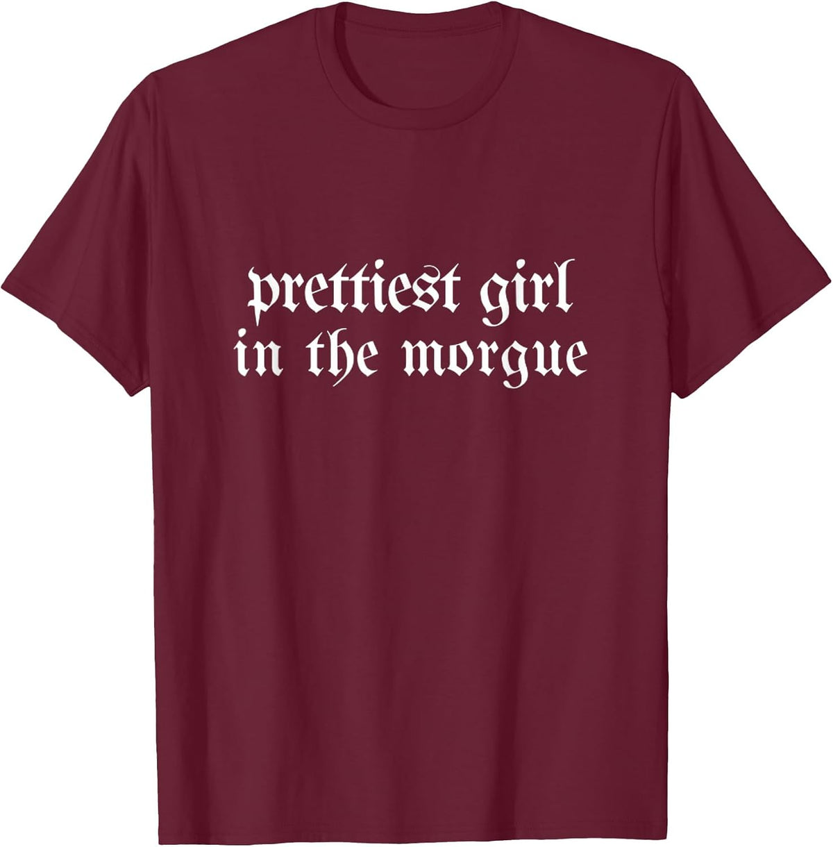 Prettiest Girl in the Morgue Grunge Goth Mortician Halloween T-Shirt - Burgundy