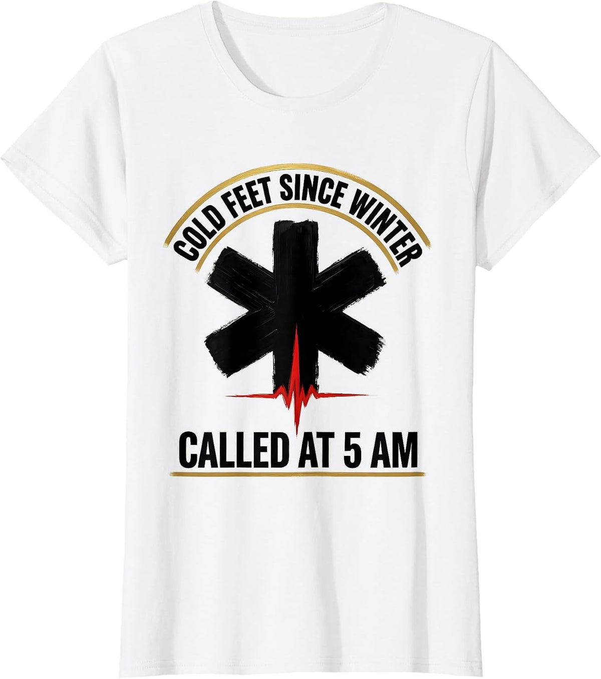 Cold Feet Since Winter Called At 5 AM EMT T-Shirt - White