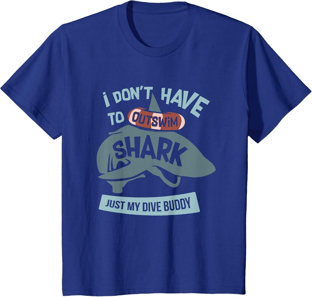 I Don't Have to Outswim The Shark Just My Dive Buddy T-Shirt - Royal Blue