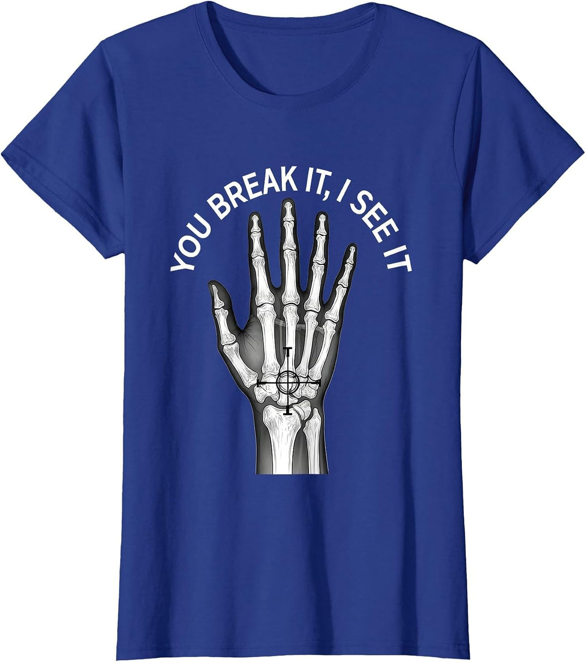 Women's You Break It, I See It Funny Rad Tech Radiology Technologist T-Shirt - Royal Blue