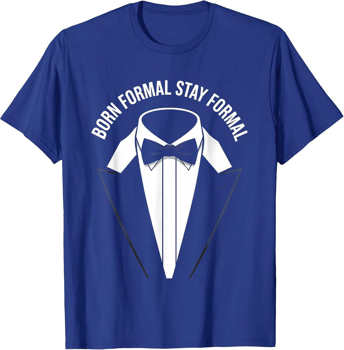 Born Formal Stay Formal Tuxedo Design T-Shirt - Royal Blue