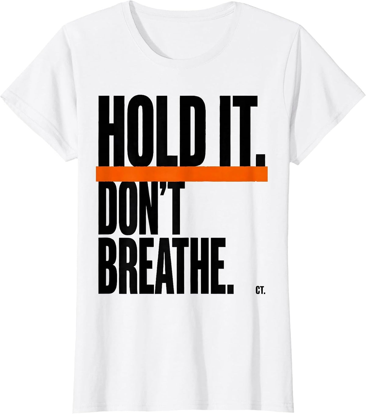Hold It. Don't Breathe. CT. Brutalist Radiology Tech Humor T-Shirt - White