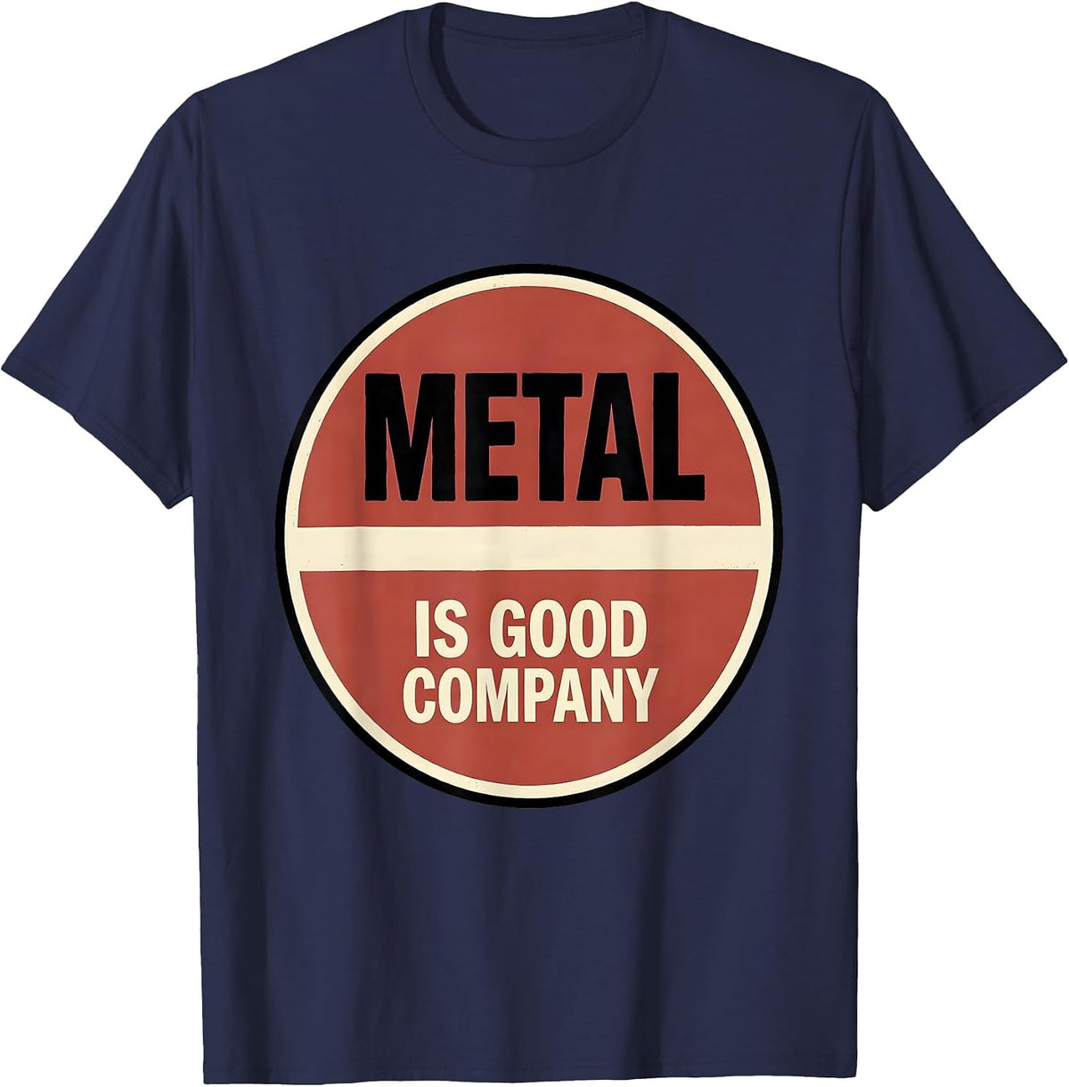 Men's Metal Is Good Company Funny Heavy Metal Fan Deadpan Humor T-Shirt - Navy Blue