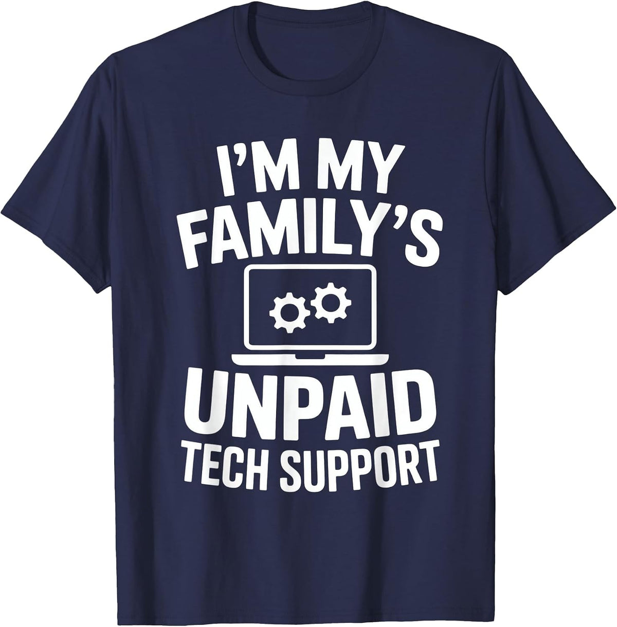 I'm My Family's Unpaid Tech Support Funny Computer Engineer T-Shirt - Navy Blue