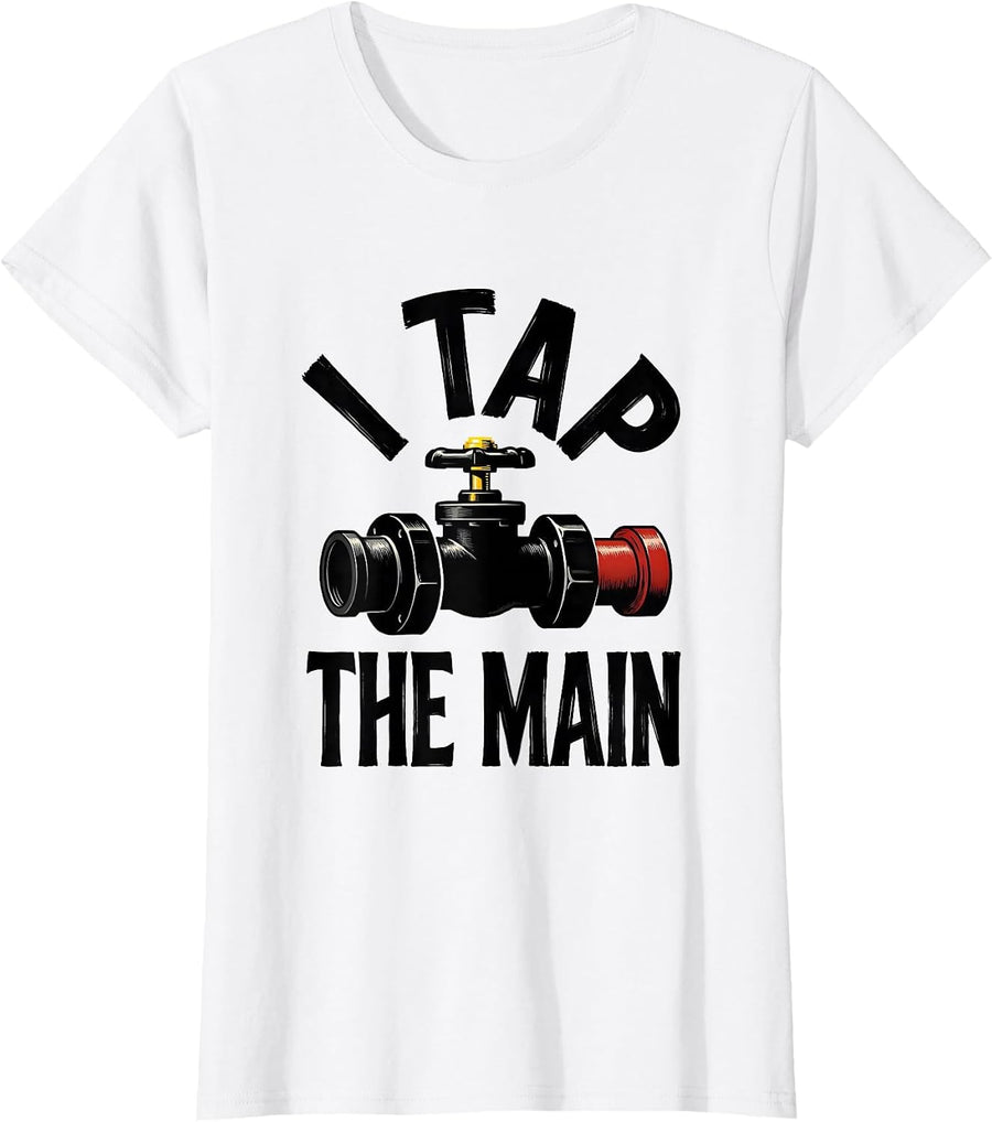 Women's I Tap The Main Funny Plumber Occupation Humor Dad Joke T-Shirt - White