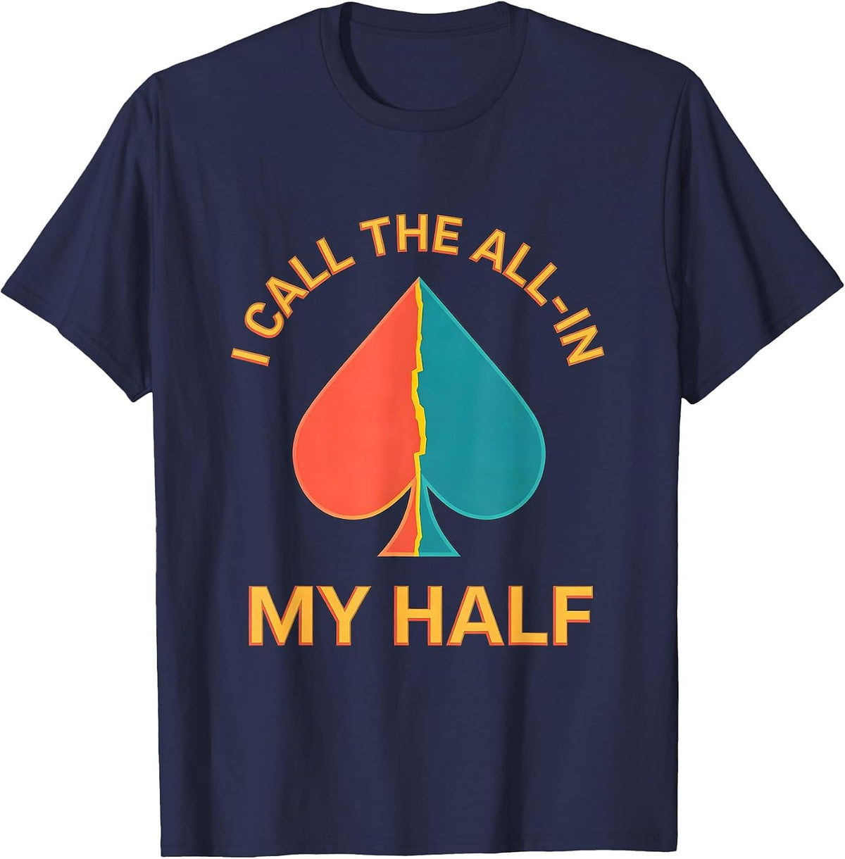 I Call The All-In My Half Funny Poker Player Gambling Humor T-Shirt - Navy Blue