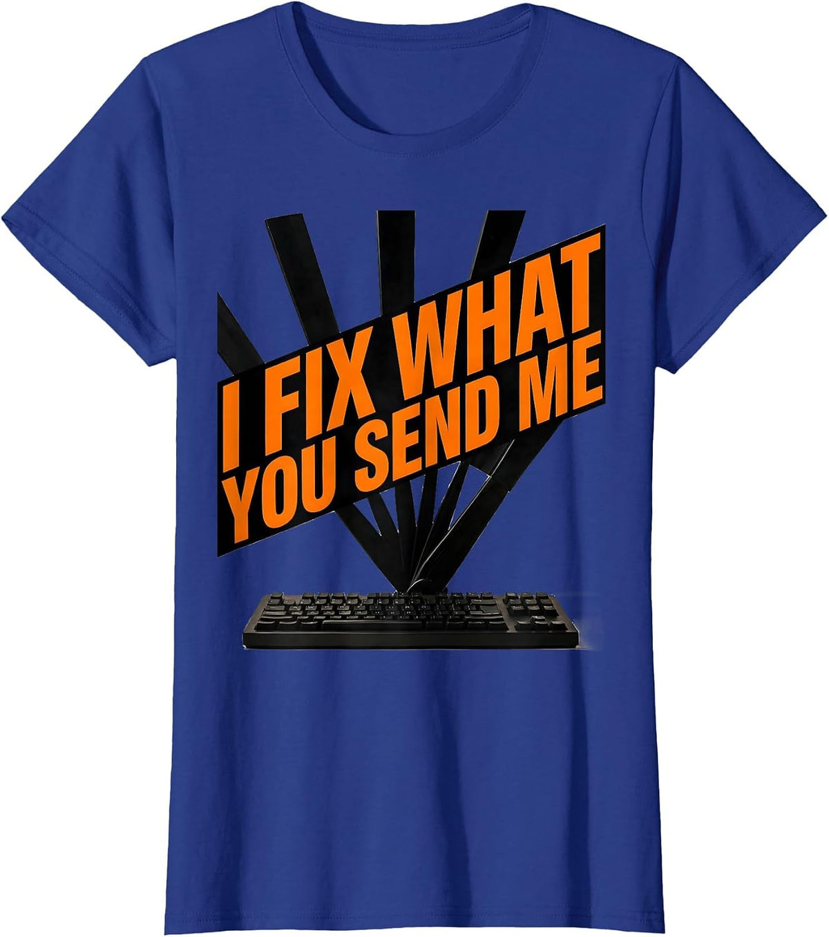 Women's I Fix What You Send Me Brutalist Tech Support Sarcastic T-Shirt - Royal Blue