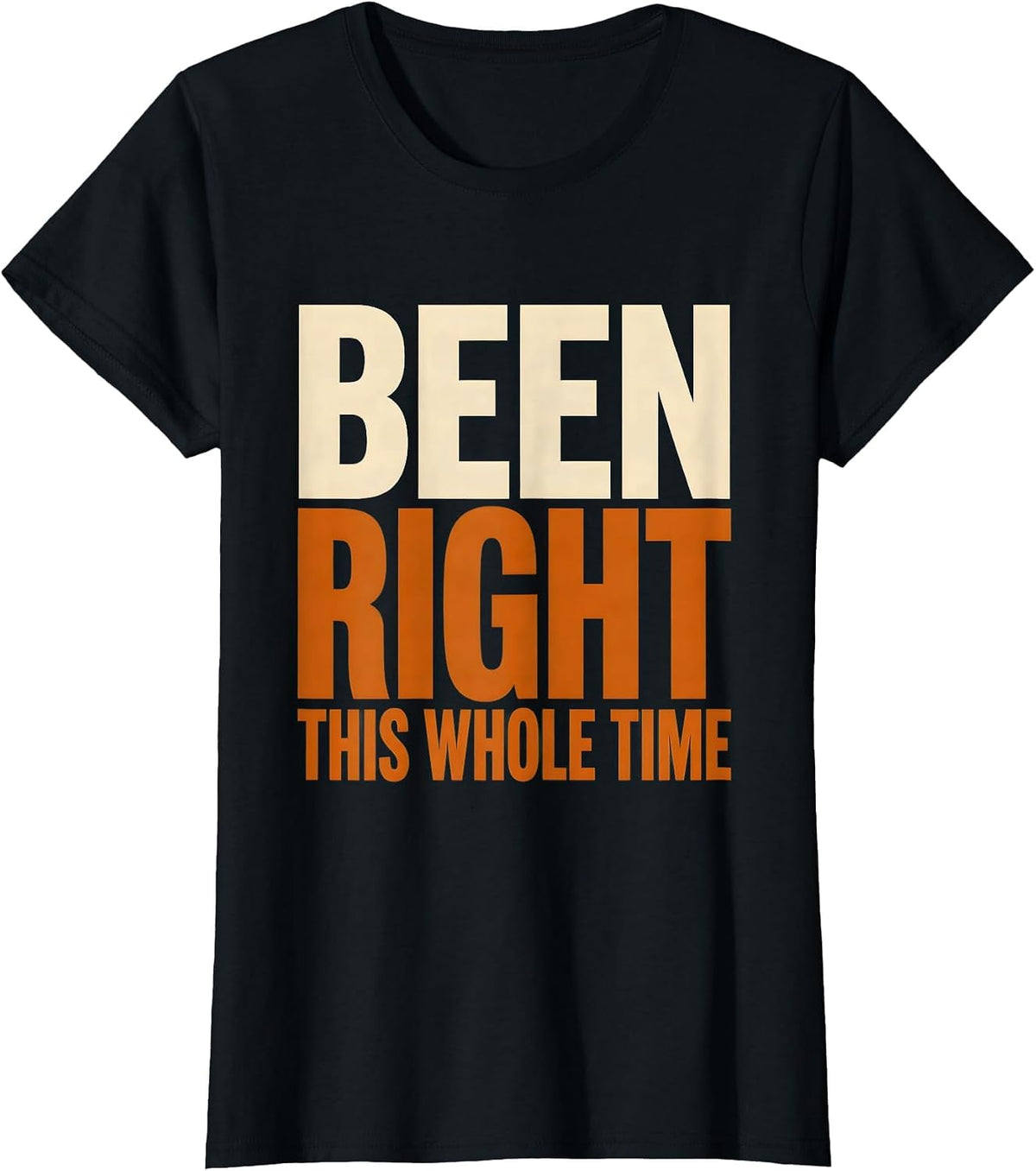 Women's Been Right This Whole Time Prove Me Wrong Design T-Shirt - Black