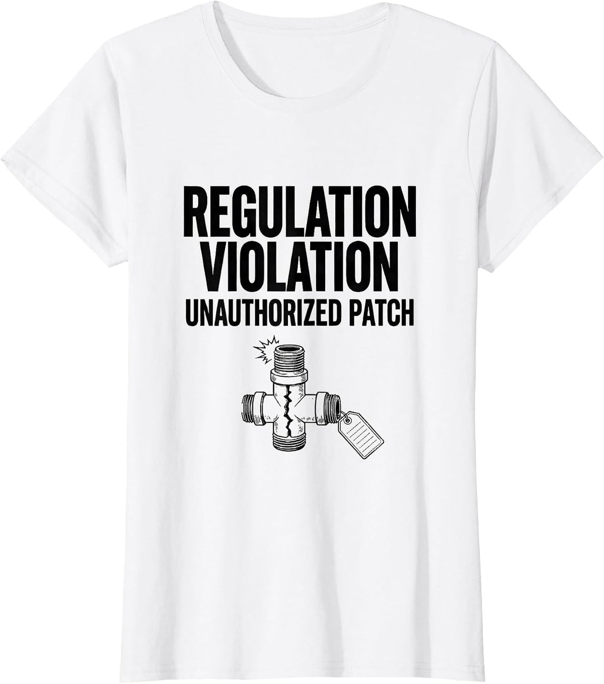 Regulation Violation Unauthorized Patch Funny Pipefitter T-Shirt - White