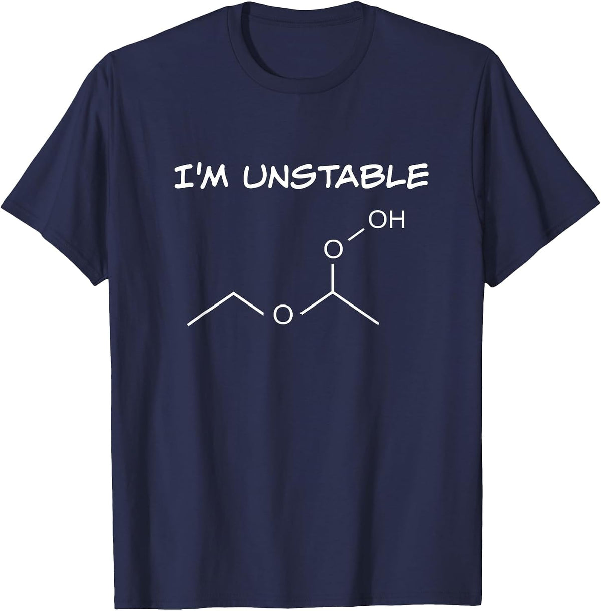 Funny Organic Chemistry T Shirt, I'm Unstable, Science Shirt T-Shirt - Navy Blue