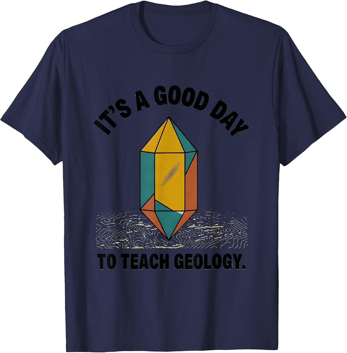 It's A Good Day To Teach Geology Funny College Professor T-Shirt - Navy Blue