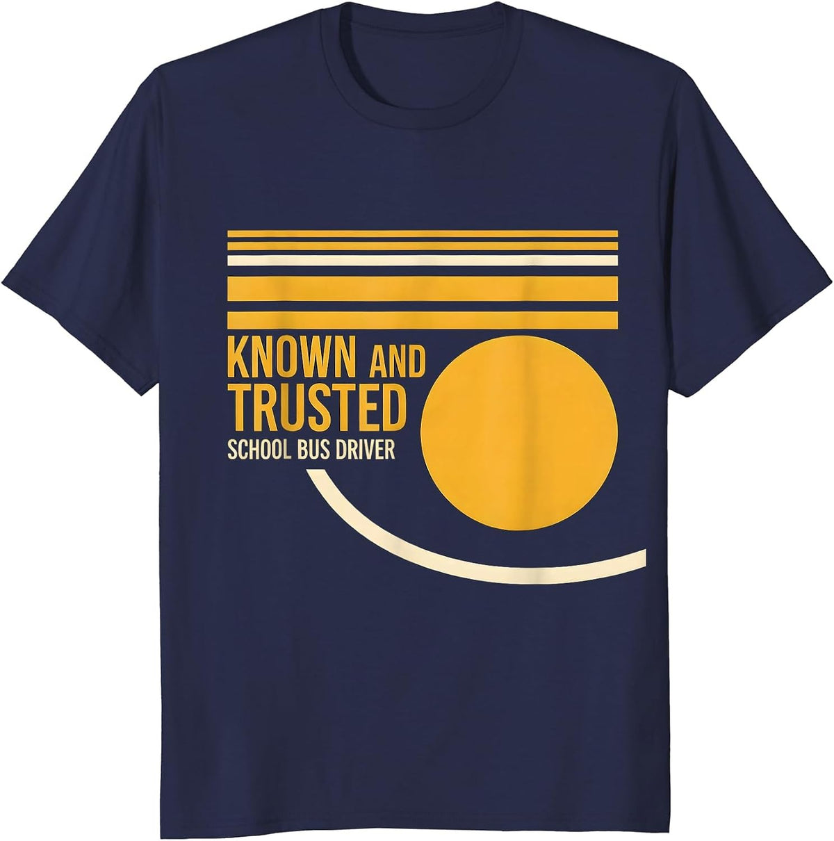 Known And Trusted School Bus Driver Funny Appreciation Gift T-Shirt - Navy Blue