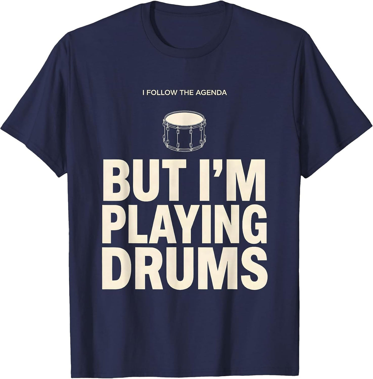 I Follow The Agenda, But I'm Playing Drums Funny Drummer T-Shirt, Men, Navy Blue, Large - As Pictured