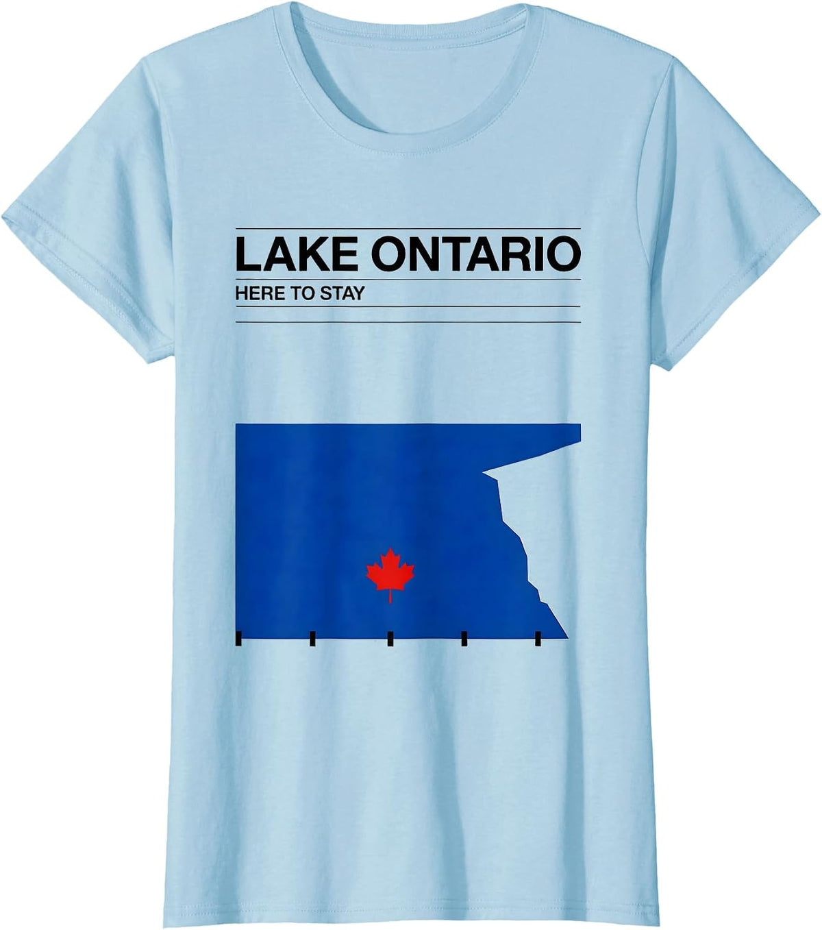 Lake Ontario, Here To Stay Funny Political Satire Canadian T-Shirt - Baby Blue