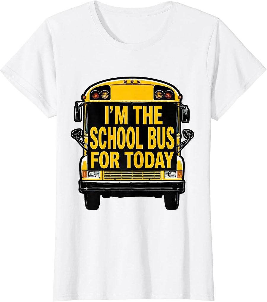 Women's I'm The School Bus For Today Funny School Bus Driver T-Shirt - White