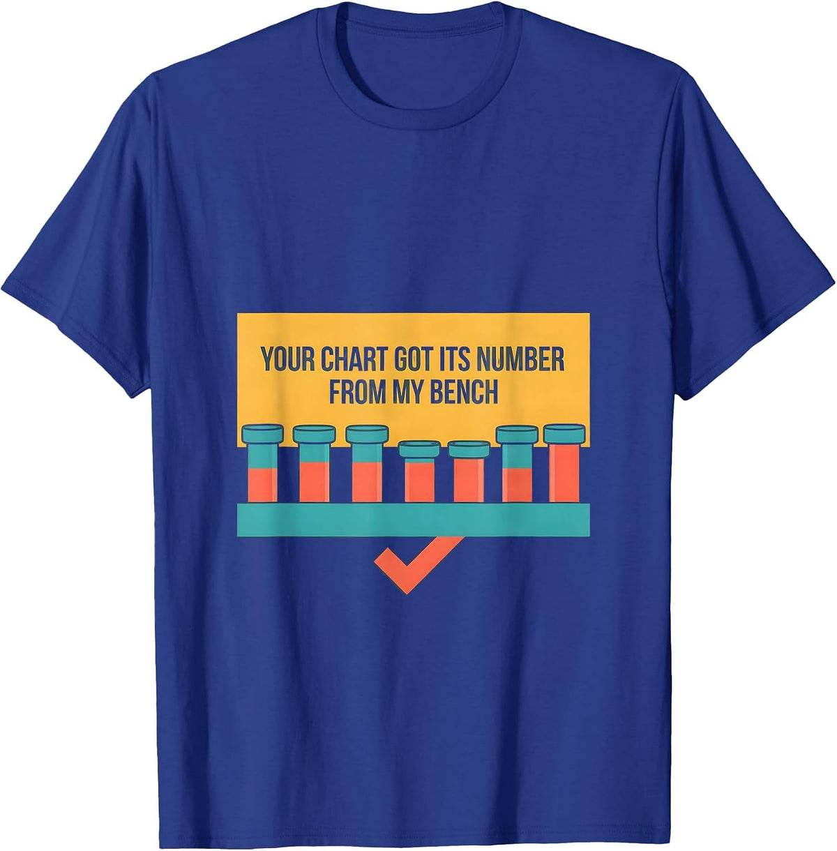 Your Chart Got Its Number From My Bench Lab Tech T-Shirt - Royal Blue