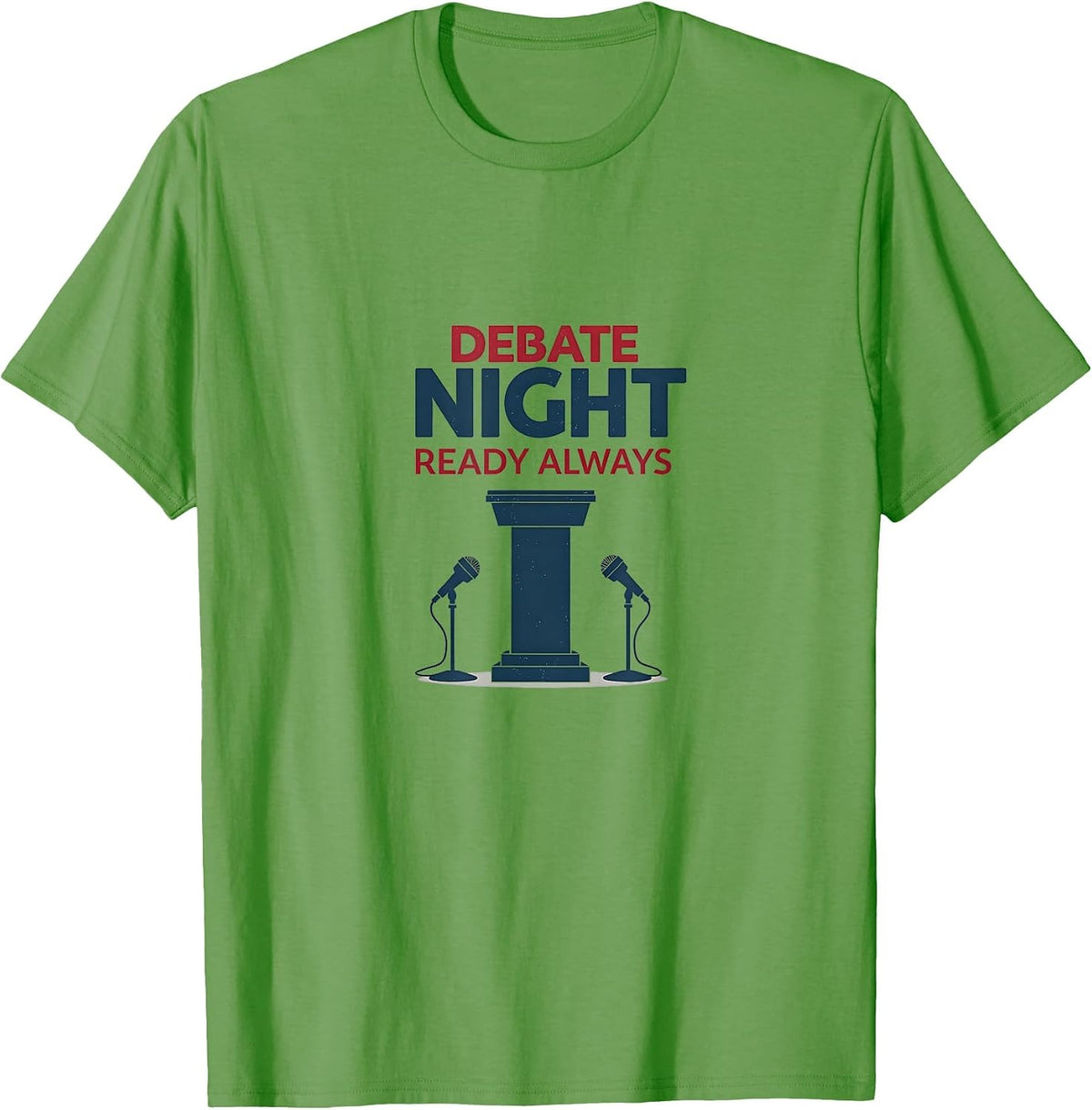 Debate Night Ready Always Political Design T-Shirt - Grass Green
