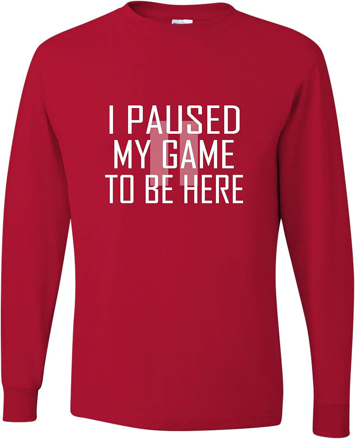 Go All Out Adult Classy I Paused My Game to Be Here Funny Gamers Novelty Gift for Gaming Lovers Long Sleeve T-Shirt - Red