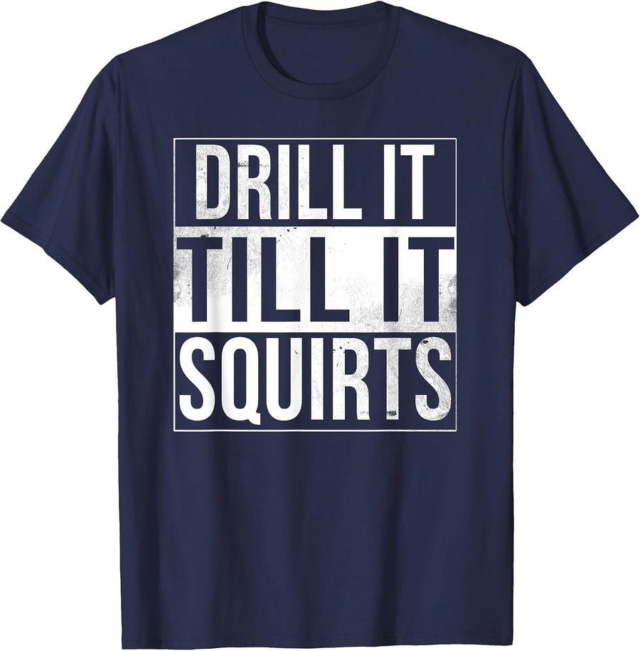 Drill It Till It Squirts Funny Ice Fishing T-Shirt T-Shirt - Navy Blue