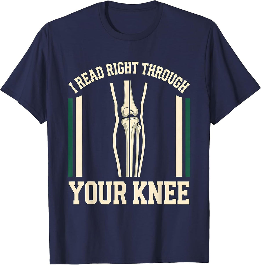 I READ RIGHT THROUGH YOUR KNEE Funny Radiology Tech Humor T-Shirt - Navy Blue