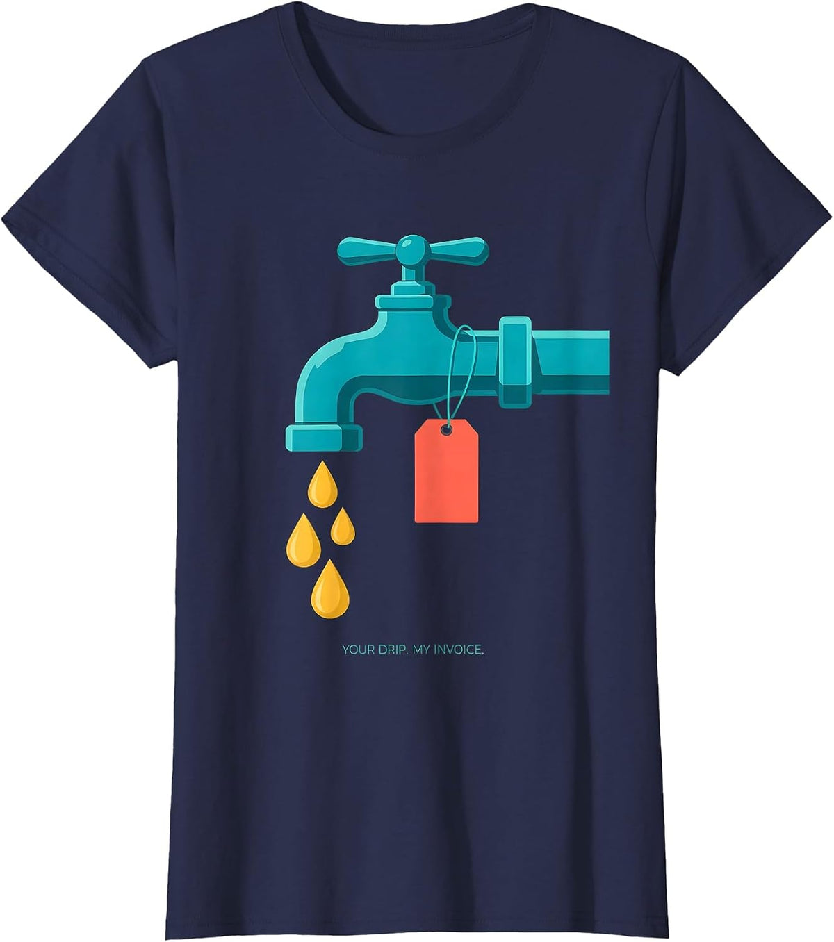 Women's Your Drip My Invoice Funny Plumber Pipefitter Gift T-Shirt - Navy Blue