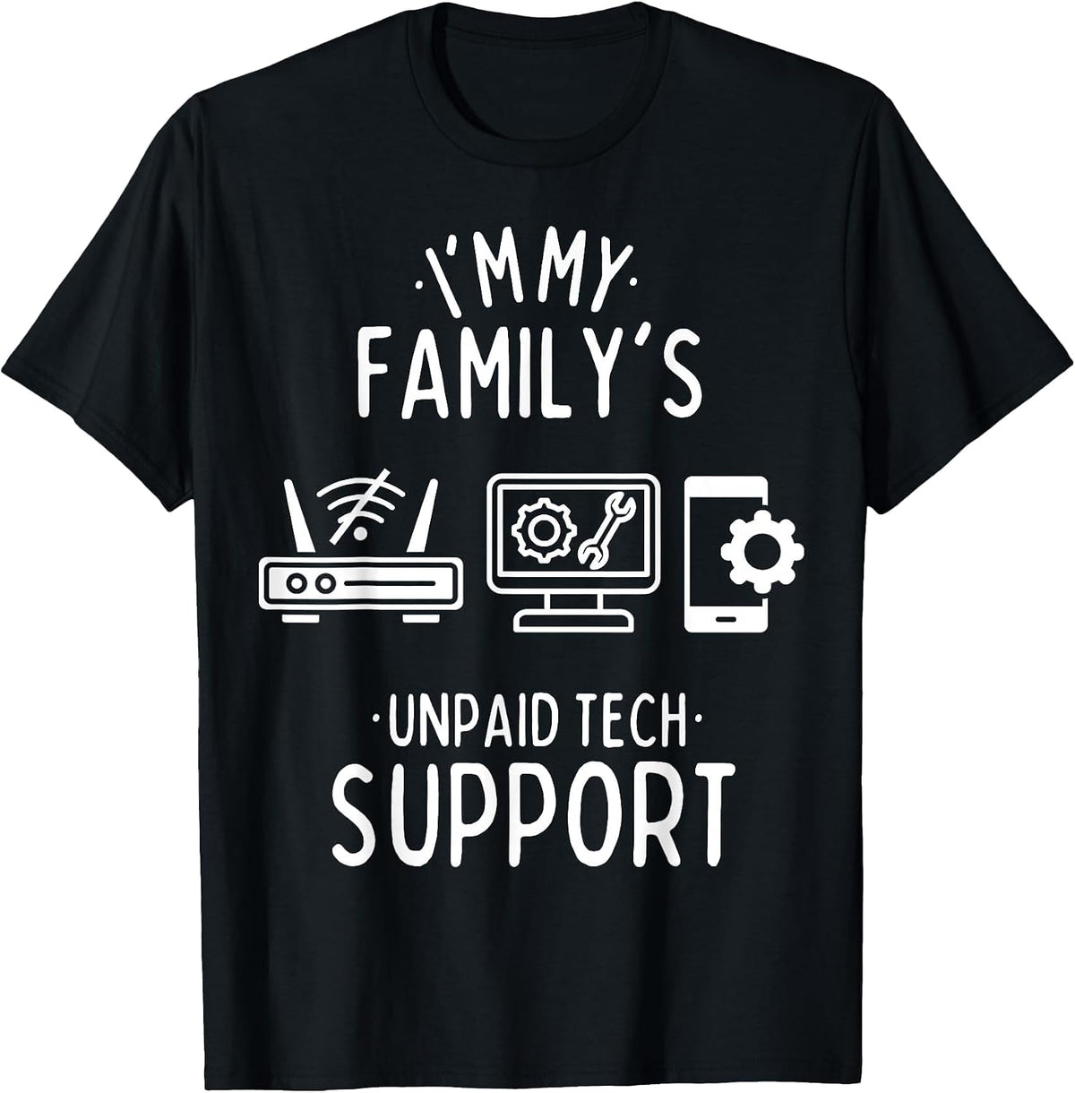 Im My Family's Unpaid Tech Support Funny Computer Programmer T-Shirt - Black
