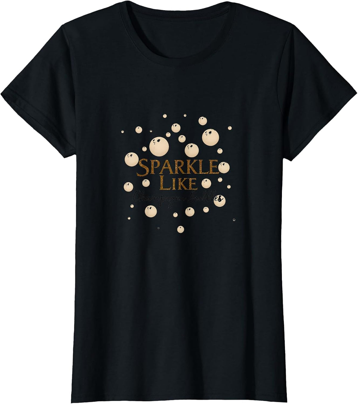 Sparkle Like Champagne Bubbles Women Design T-Shirt - Black