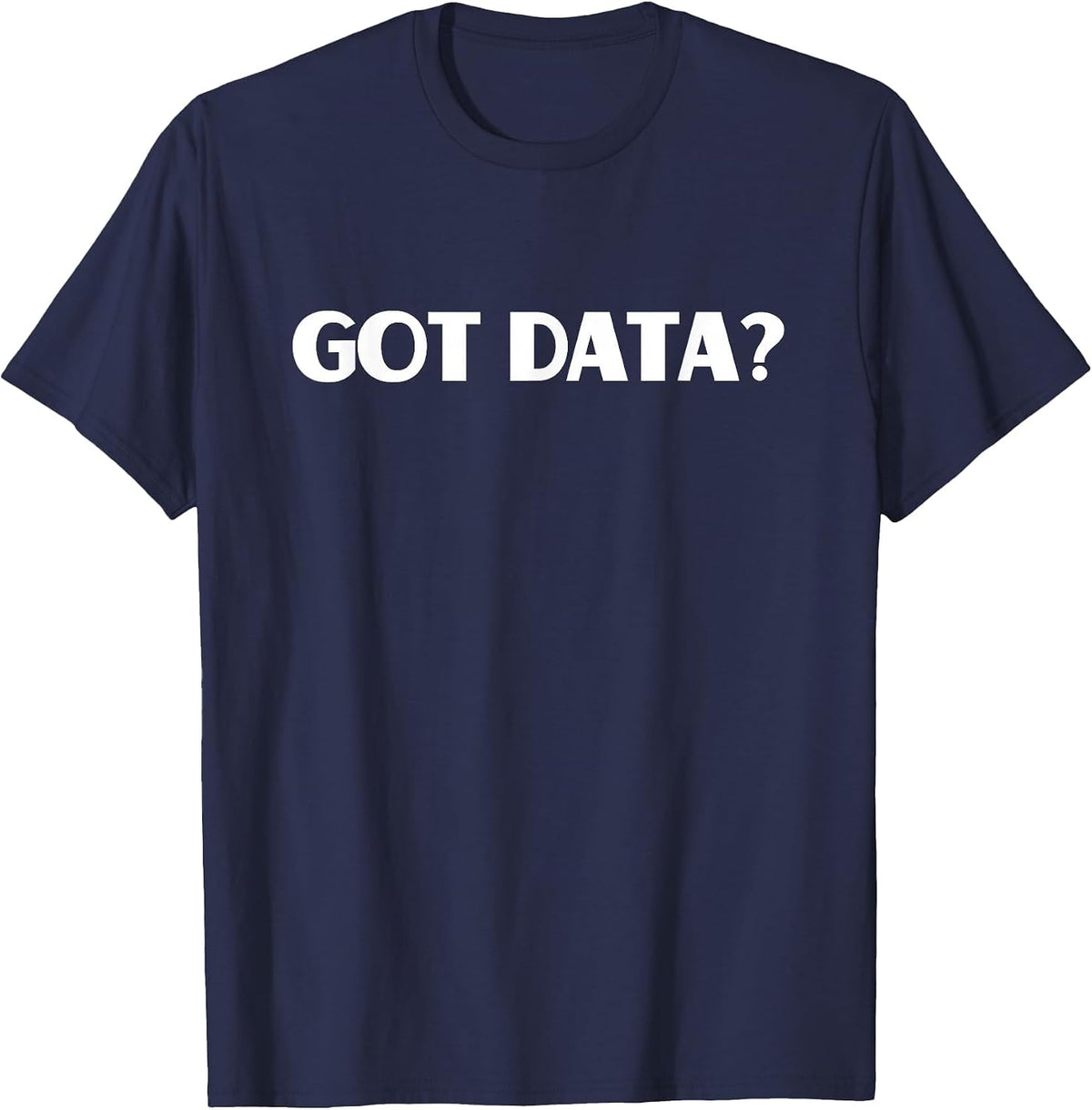 Funny Got Data Accountant Data Science Nerd Business Analyst T-Shirt - Navy Blue